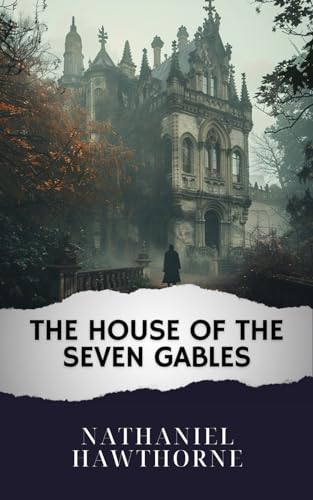 The House of the Seven Gables: The Original Classic von Independently published